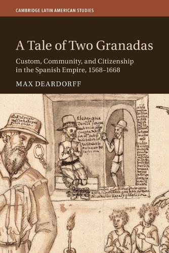 A Tale of Two Granadas: Custom, Community, and Citizenship in the Spanish Empire, 1568-1668.