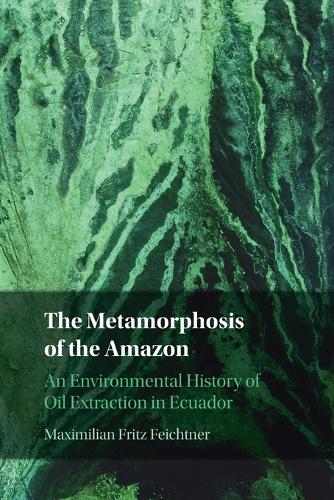 The Metamorphosis of the Amazon: An Environmental History of Oil Extraction in Ecuador.