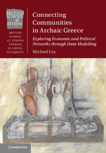 Connecting Communities in Archaic Greece: Exploring Economic and Political Networks through Data Modelling.