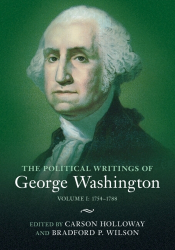 The Political Writings of George Washington: Volume 1, 1754-1788: Volume I: 1754-1788.