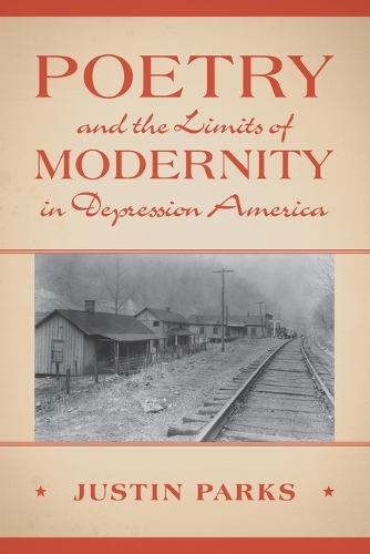 Poetry and the Limits of Modernity in Depression America.