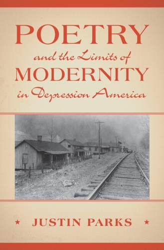 Poetry and the Limits of Modernity in Depression America.