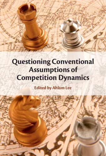Questioning Conventional Assumptions about Competition Dynamics.