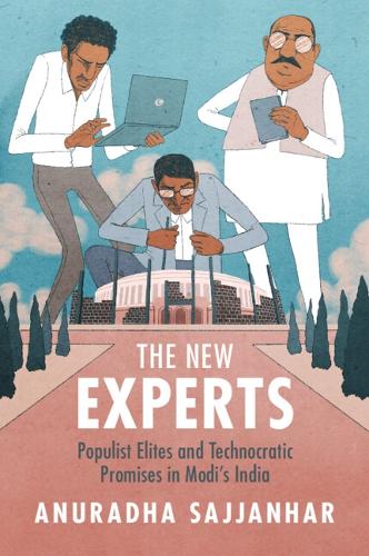 The New Experts: Populist Elites and Technocratic Promises in Modi's India.