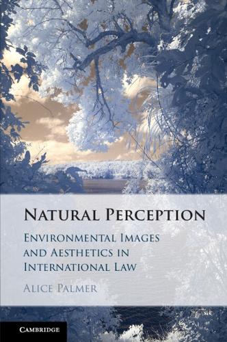 Natural Perception: Environmental Images and Aesthetics in International Law.
