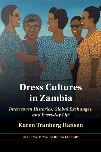 Dress Cultures in Zambia: Interwoven Histories, Global Exchanges, and Everyday Life.