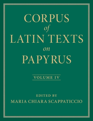 Corpus of Latin Texts on Papyrus. Volume 4.