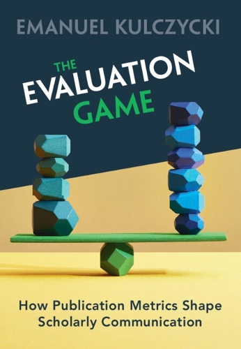 The Evaluation Game: How Publication Metrics Shape Scholarly Communication.
