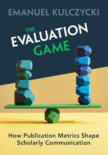 The Evaluation Game: How Publication Metrics Shape Scholarly Communication.