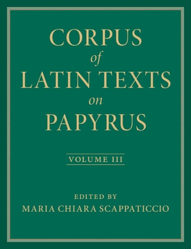 Corpus of Latin Texts on Papyrus. Volume 3.
