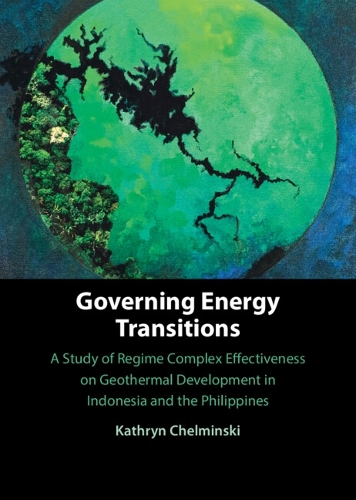 Governing Energy Transitions: A Study of Regime Complex Effectiveness on Geothermal Development in Indonesia and the Philippines.