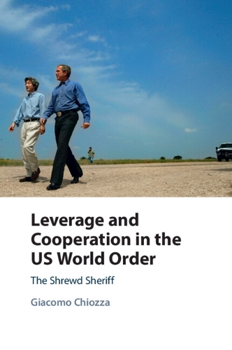Leverage and Cooperation in the US World Order: The Shrewd Sheriff.