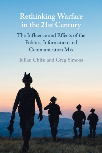 Rethinking Warfare in the 21st Century: The Influence and Effects of the Politics, Information and Communication Mix.