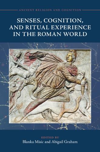 Senses, Cognition, and Ritual Experience in the Roman World.