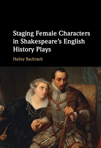 Staging Female Characters in Shakespeare's English History Plays.