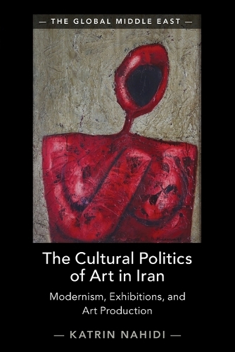 The Cultural Politics of Art in Iran: Modernism, Exhibitions, and Art Production.