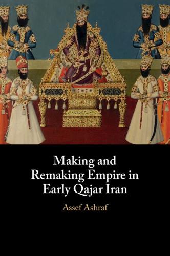 Making and Remaking Empire in Early Qajar Iran.