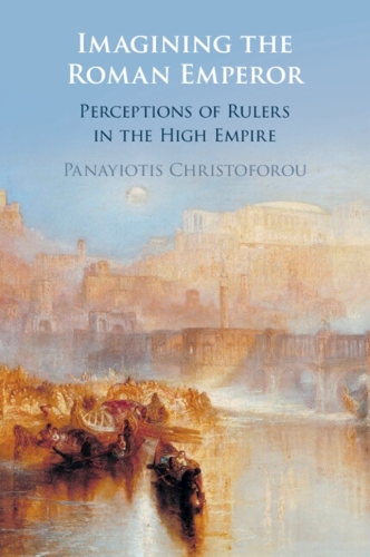 Imagining the Roman Emperor: Perceptions of Rulers in the High Empire.