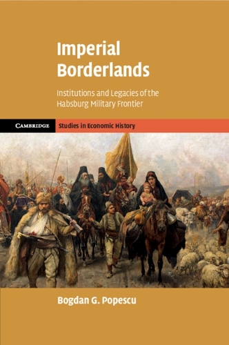 Imperial Borderlands: Institutions and Legacies of the Habsburg Military Frontier.