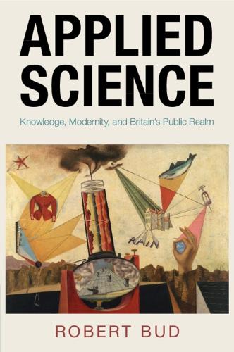 Applied Science: Knowledge, Modernity, and Britain's Public Realm.