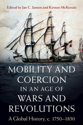 Mobility and Coercion in an Age of Wars and Revolutions: A Global History, c. 1750-1830.
