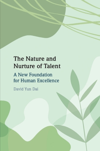 The Nature and Nurture of Talent: A New Foundation for Human Excellence.