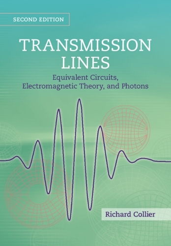 Transmission Lines: Equivalent Circuits, Electromagnetic Theory, and Photons. 2nd Revised edition