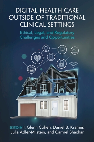 Digital Health Care outside of Traditional Clinical Settings: Ethical, Legal, and Regulatory Challenges and Opportunities.