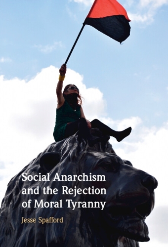 Social Anarchism and the Rejection of Moral Tyranny.