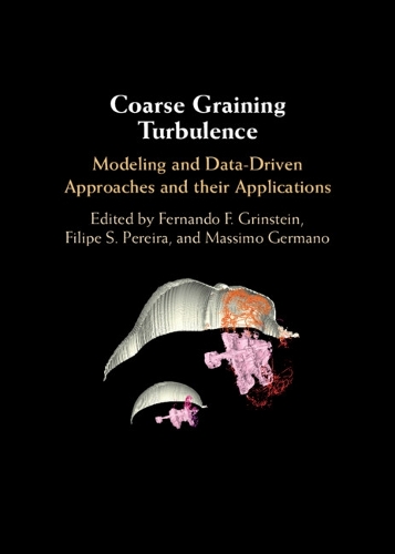 Coarse Graining Turbulence: Modeling and Data-Driven Approaches and their Applications.