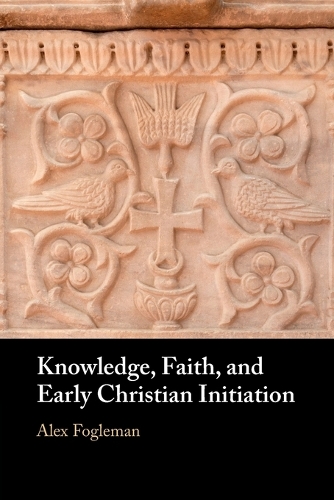 Knowledge, Faith, and Early Christian Initiation.
