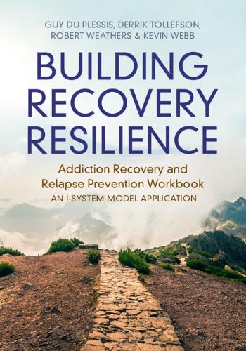 Building Recovery Resilience: Addiction Recovery and Relapse Prevention Workbook - An I-System Model Application.
