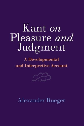 Kant on Pleasure and Judgment: A Developmental and Interpretive Account.