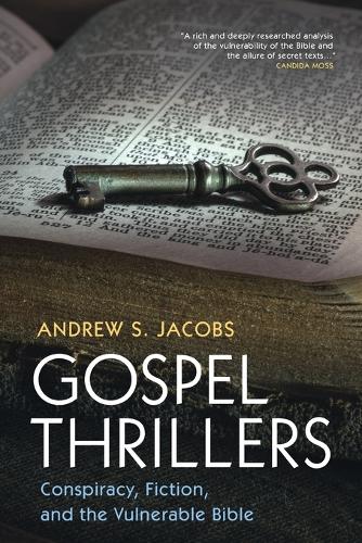 Gospel Thrillers: Conspiracy, Fiction, and the Vulnerable Bible.