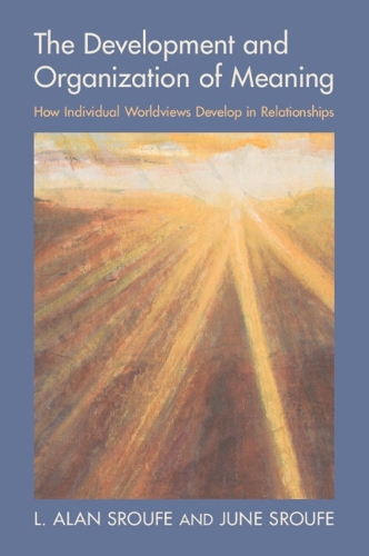 The Development and Organization of Meaning: How Individual Worldviews Develop in Relationships.