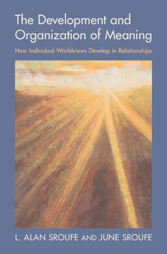 The Development and Organization of Meaning: How Individual Worldviews Develop in Relationships.