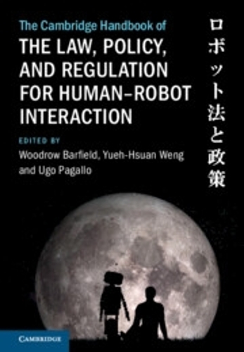 The Cambridge Handbook of the Law, Policy, and Regulation for Human-Robot Interaction.