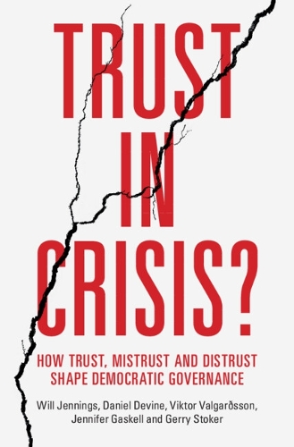 Trust in Crisis?: How Trust, Mistrust and Distrust Shape Democratic Governance.