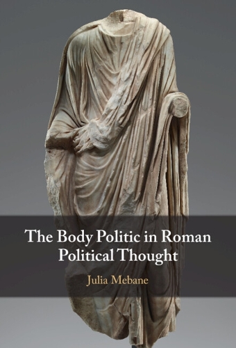 The Body Politic in Roman Political Thought.