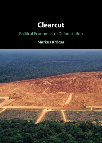 Clearcut: Political Economies of Deforestation.