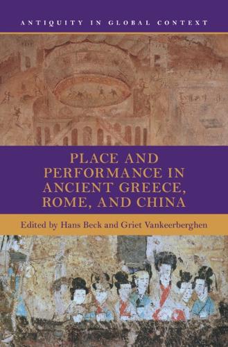 Place and Performance in Ancient Greece, Rome, and China.