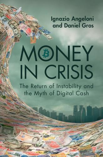 Money In Crisis: The Return of Instability and the Myth of Digital Cash.