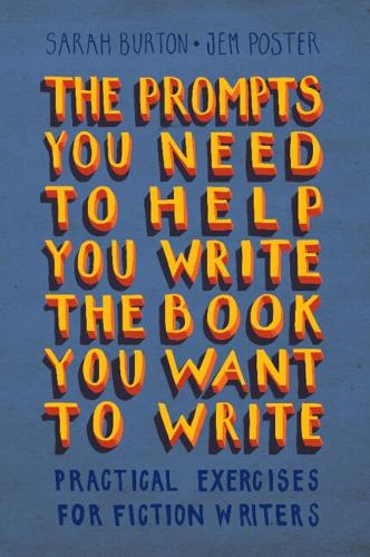 The Prompts You Need to Help You Write the Book You Want to Write: Practical Exercises for Fiction Writers.