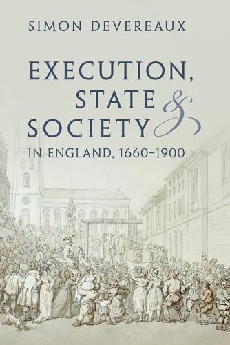 Execution, State and Society in England, 1660-1900.