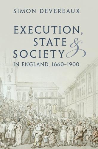 Execution, State and Society in England, 1660-1900.