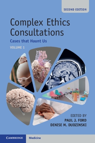 Complex Ethics Consultations: Volume 1: Cases that Haunt Us. 2nd Revised edition
