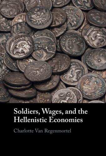 Soldiers, Wages, and the Hellenistic Economies.