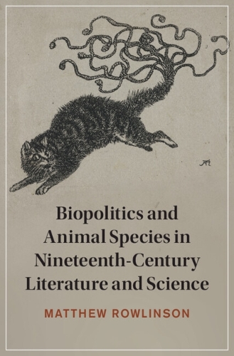 Biopolitics and Animal Species in Nineteenth-Century Literature and Science.