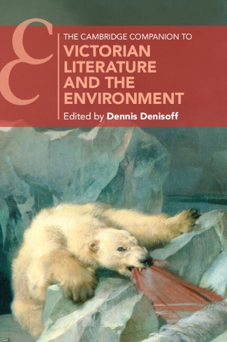 The Cambridge Companion to Victorian Literature and the Environment.