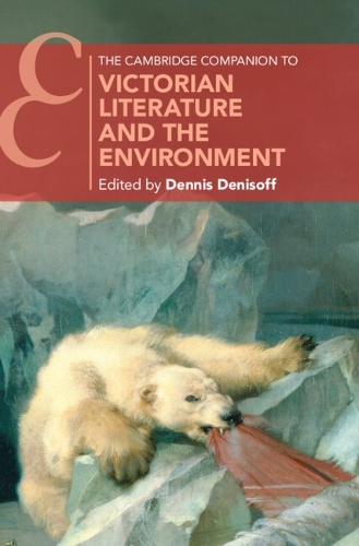The Cambridge Companion to Victorian Literature and the Environment.